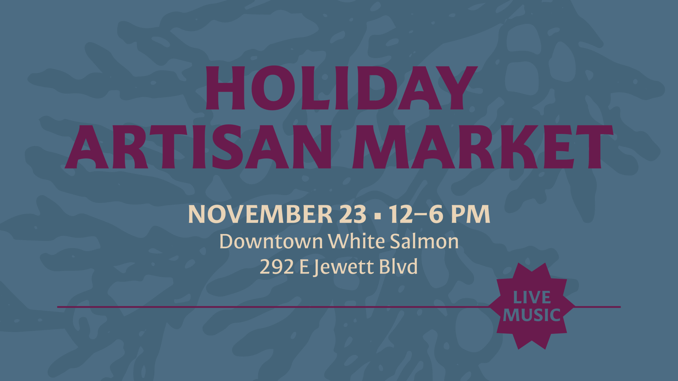 HOLIDAY ARTISAN MARKET November 23 • 12-6 PM Downtown White Salmon 292 E Jewett BLVD